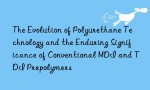 The Evolution of Polyurethane Technology and the Enduring Significance of Conventional MDI and TDI Prepolymers