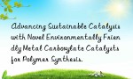 Advancing Sustainable Catalysis with Novel Environmentally Friendly Metal Carboxylate Catalysts for Polymer Synthesis.
