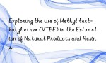 Exploring the Use of Methyl tert-butyl ether (MTBE) in the Extraction of Natural Products and Resins.
