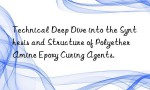 Technical Deep Dive into the Synthesis and Structure of Polyether Amine Epoxy Curing Agents.