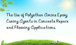 The Use of Polyether Amine Epoxy Curing Agents in Concrete Repair and Flooring Applications.