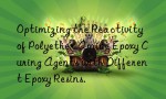 Optimizing the Reactivity of Polyether Amine Epoxy Curing Agents with Different Epoxy Resins.
