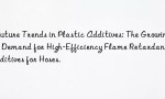 Future Trends in Plastic Additives: The Growing Demand for High-Efficiency Flame Retardant Additives for Hoses.