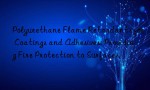 Polyurethane Flame Retardants for Coatings and Adhesives: Providing Fire Protection to Surfaces.