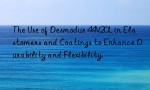The Use of Desmodur 44V20L in Elastomers and Coatings to Enhance Durability and Flexibility.