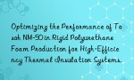 Optimizing the Performance of Tosoh NM-50 in Rigid Polyurethane Foam Production for High-Efficiency Thermal Insulation Systems.