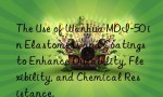 The Use of Wanhua MDI-50 in Elastomers and Coatings to Enhance Durability, Flexibility, and Chemical Resistance.