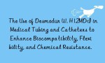 The Use of Desmodur W. H12MDI in Medical Tubing and Catheters to Enhance Biocompatibility, Flexibility, and Chemical Resistance.