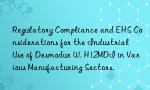 Regulatory Compliance and EHS Considerations for the Industrial Use of Desmodur W. H12MDI in Various Manufacturing Sectors.