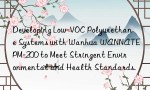 Developing Low-VOC Polyurethane Systems with Wanhua WANNATE PM-200 to Meet Stringent Environmental and Health Standards.