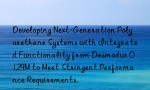 Developing Next-Generation Polyurethane Systems with Integrated Functionality from Desmodur 0129M to Meet Stringent Performance Requirements.