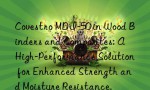 Covestro MDI-50 in Wood Binders and Composites: A High-Performance Solution for Enhanced Strength and Moisture Resistance.