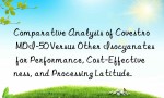 Comparative Analysis of Covestro MDI-50 Versus Other Isocyanates for Performance, Cost-Effectiveness, and Processing Latitude.