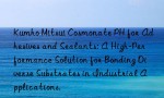 Kumho Mitsui Cosmonate PH for Adhesives and Sealants: A High-Performance Solution for Bonding Diverse Substrates in Industrial Applications.