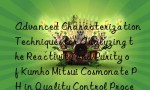 Advanced Characterization Techniques for Analyzing the Reactivity and Purity of Kumho Mitsui Cosmonate PH in Quality Control Processes.