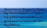 Innovations in Isocyanate Chemistry: The Development and Application of BASF Lupranate MS as a Key Component in Sustainable Building Solutions.