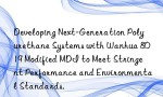 Developing Next-Generation Polyurethane Systems with Wanhua 8019 Modified MDI to Meet Stringent Performance and Environmental Standards.
