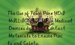 The Use of Tosoh Pure MDI MILLIONATE MT in Medical Devices and Food Contact Materials to Ensure Purity and Safety.