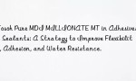 Tosoh Pure MDI MILLIONATE MT in Adhesives and Sealants: A Strategy to Improve Flexibility, Adhesion, and Water Resistance.