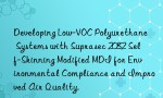 Developing Low-VOC Polyurethane Systems with Suprasec 2082 Self-Skinning Modified MDI for Environmental Compliance and Improved Air Quality.