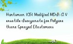 Huntsman 1051 Modified MDI: A Versatile Isocyanate for Polyurethane Sprayed Elastomers