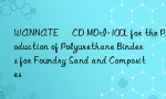 WANNATE® CD MDI-100L for the Production of Polyurethane Binders for Foundry Sand and Composites