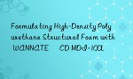 Formulating High-Density Polyurethane Structural Foam with WANNATE® CD MDI-100L