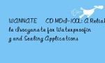 WANNATE® CD MDI-100L: A Reliable Isocyanate for Waterproofing and Sealing Applications