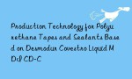 Production Technology for Polyurethane Tapes and Sealants Based on Desmodur Covestro Liquid MDI CD-C