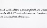 Broad Applications of Diphenylmethane Diisocyanate MDI-100 in the Automotive, Furniture, and Construction Industries