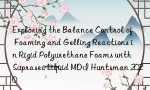 Exploring the Balance Control of Foaming and Gelling Reactions in Rigid Polyurethane Foams with Suprasec Liquid MDI Huntsman 2020