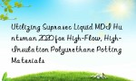 Utilizing Suprasec Liquid MDI Huntsman 2020 for High-Flow, High-Insulation Polyurethane Potting Materials