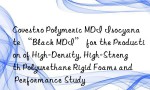 Covestro Polymeric MDI Isocyanate “Black MDI” for the Production of High-Density, High-Strength Polyurethane Rigid Foams and Performance Study