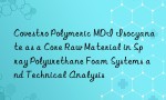 Covestro Polymeric MDI Isocyanate as a Core Raw Material in Spray Polyurethane Foam Systems and Technical Analysis