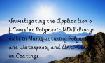 Investigating the Application of Covestro Polymeric MDI Isocyanate in Manufacturing Polyurethane Waterproof and Anti-Corrosion Coatings
