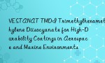 VESTANAT TMDI Trimethylhexamethylene Diisocyanate for High-Durability Coatings in Aerospace and Marine Environments