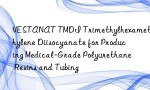 VESTANAT TMDI Trimethylhexamethylene Diisocyanate for Producing Medical-Grade Polyurethane Resins and Tubing