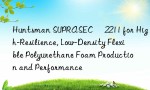 Huntsman SUPRASEC® 2211 for High-Resilience, Low-Density Flexible Polyurethane Foam Production and Performance