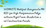 WANNATE Modified Isocyanate PM-8221 for High-Performance Polyurethane Rigid Foam Insulation and Construction Panels