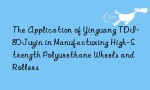 The Application of Yinguang TDI-80 Juyin in Manufacturing High-Strength Polyurethane Wheels and Rollers
