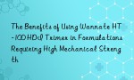The Benefits of Using Wannate HT-100 HDI Trimer in Formulations Requiring High Mechanical Strength