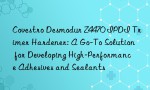 Covestro Desmodur Z4470 IPDI Trimer Hardener: A Go-To Solution for Developing High-Performance Adhesives and Sealants