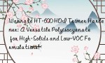 Wannate HT-600 HDI Trimer Hardener: A Versatile Polyisocyanate for High-Solids and Low-VOC Formulations