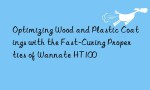 Optimizing Wood and Plastic Coatings with the Fast-Curing Properties of Wannate HT100