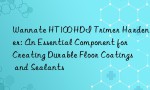 Wannate HT100 HDI Trimer Hardener: An Essential Component for Creating Durable Floor Coatings and Sealants