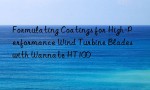 Formulating Coatings for High-Performance Wind Turbine Blades with Wannate HT100