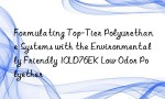 Formulating Top-Tier Polyurethane Systems with the Environmentally Friendly 10LD76EK Low Odor Polyether