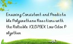 Ensuring Consistent and Predictable Polyurethane Reactions with the Reliable 10LD76EK Low Odor Polyether
