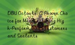 DBU Octoate: A Proven Choice for Manufacturing High-Performance Elastomers and Sealants