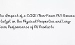 The Impact of a CASE (Non-Foam PU) General Catalyst on the Physical Properties and Long-Term Performance of PU Products